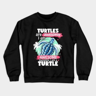 Turtles Are Awesome I am Awesome Therefore I Am A Turtle Crewneck Sweatshirt